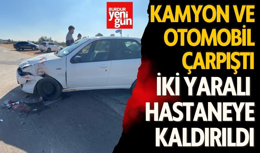 Kamyonetle otomobilin çarpıştığı kazada baba ve oğlu yaralandı Burdur