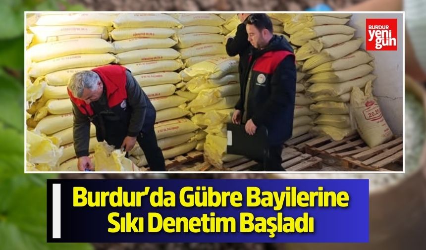 Burdur'da Gübre Bayilerine Sıkı Denetim Başladı