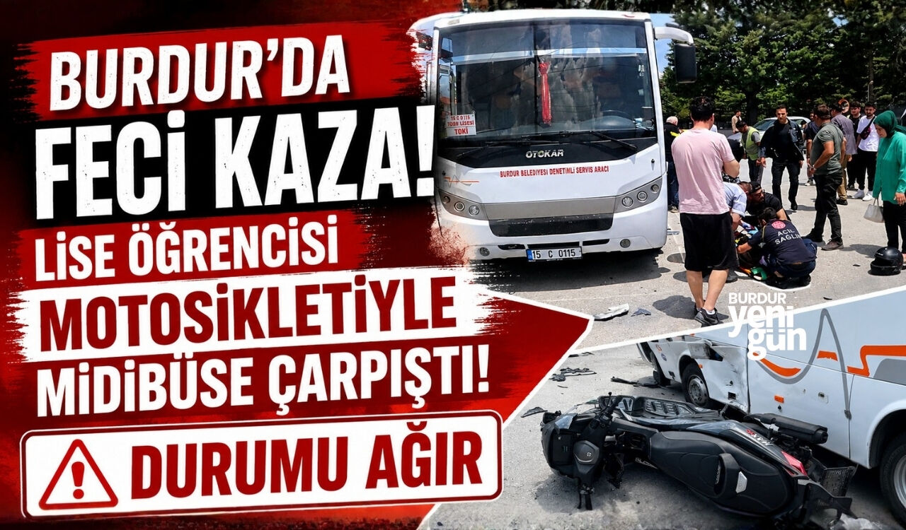 BURDUR'DA FECİ KAZA: LİSE ÖĞRENCİSİ MOTOSİKLETİYLE MİDİBÜSE ÇARPIŞTI, DURUMU AĞIR