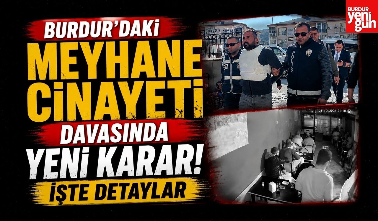 Burdur'daki Meyhane Cinayeti Davasında Yeni Karar! İşte Detaylar