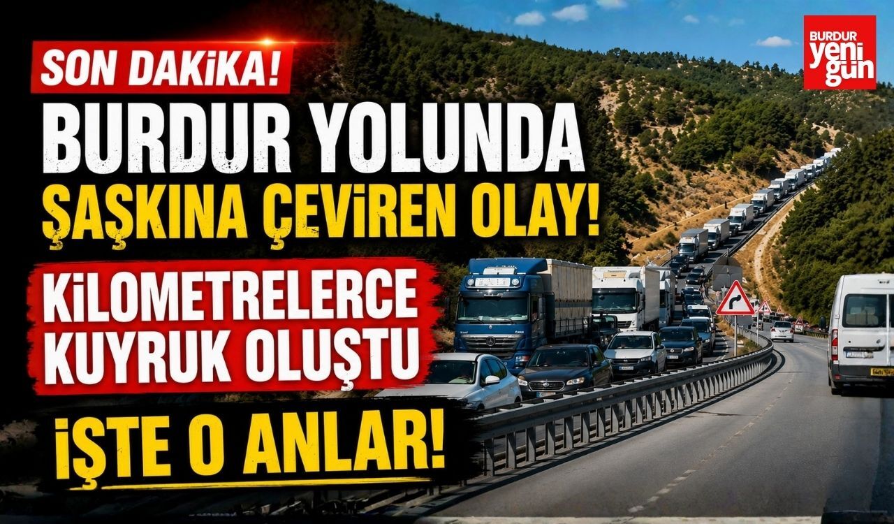 Burdur Yolunda Şaşkına Çeviren Olay! Kilometrelerce Kuyruk Oluştu