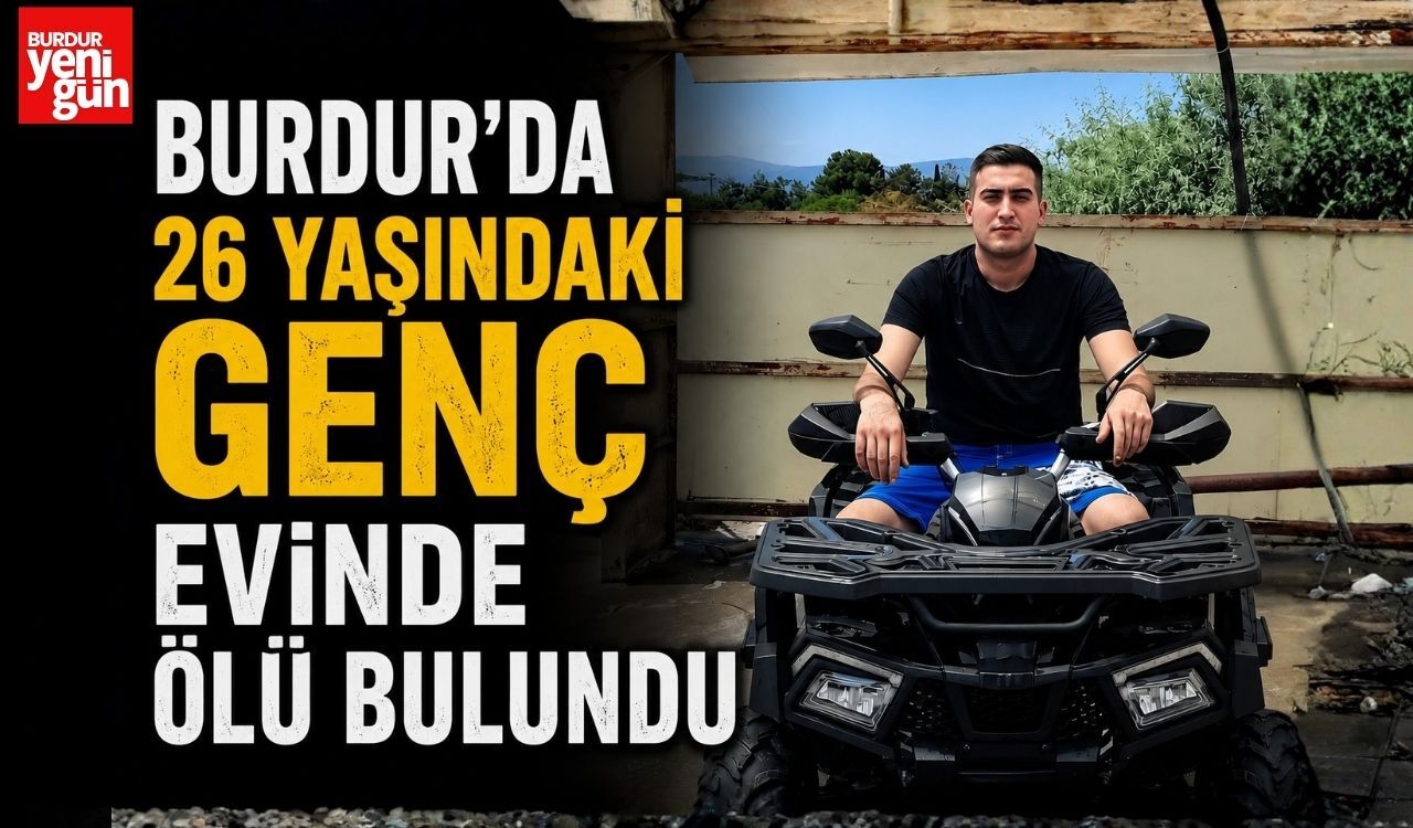 Burdur'da 26 Yaşındaki Genç Evinde Ölü Bulundu