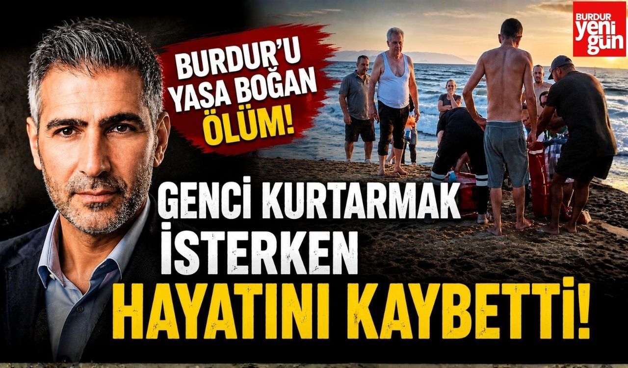 Burdur'u Yasa Boğan Ölüm! Genci Kurtarmak İsterken Hayatını Kaybetti