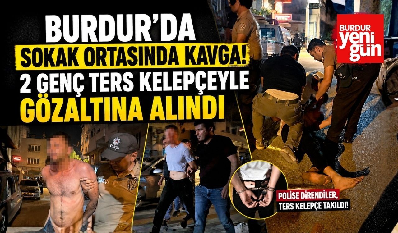Burdur'da Sokak Ortasında Kavga! 2 Genç Ters Kelepçeyle Gözaltına Alındı