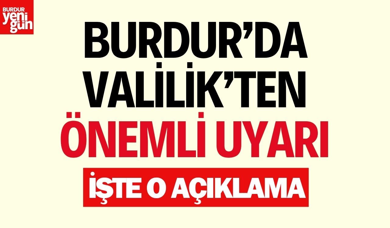 Burdur Valiliği'nden Önemli Uyarı! İşte O Açıklama