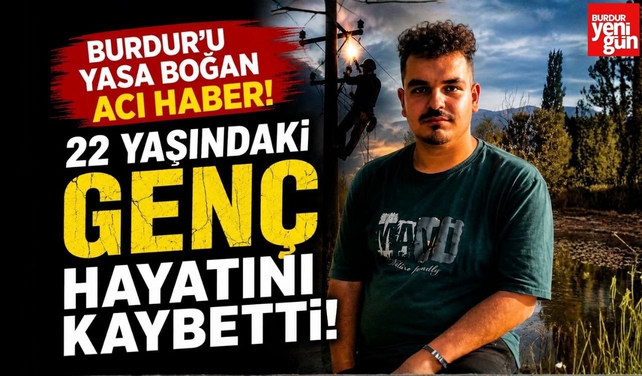 Burdur’u Yasa Boğan Acı Haber! 22 Yaşındaki Genç Hayatını Kaybetti