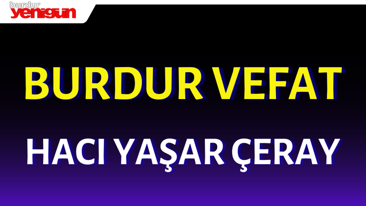 Burdur Vefat "Hacı Yaşar Çeray"