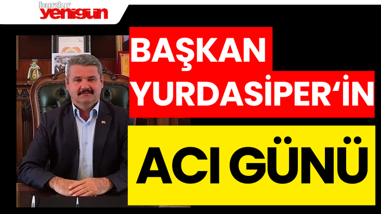Söğüt Belediye Başkanı Ayhan Yurdasiper'in Acı Günü