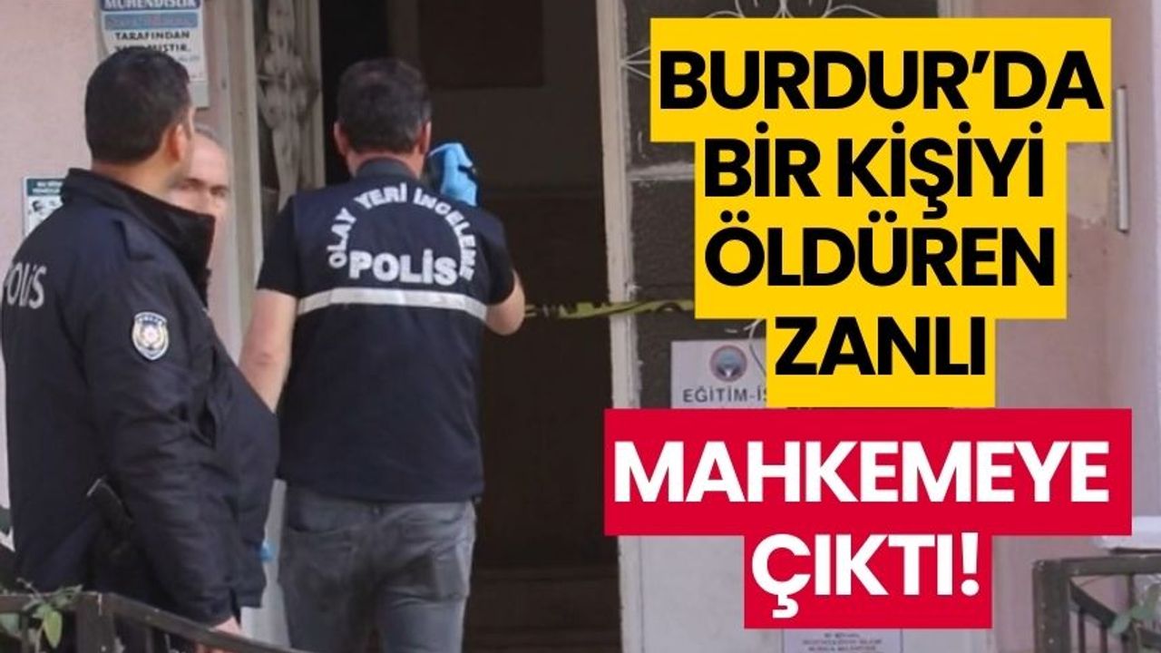 Burdur'da 1 kişiyi öldüren zanlı mahkemeye çıktı! "Aleyhime olan maddelere katılmıyorum"