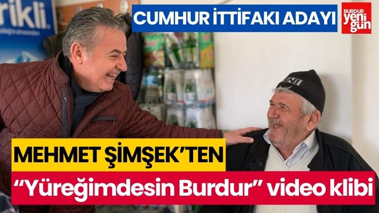 Cumhur İttifakı Adayı Mehmet Şimşek’ten “Yüreğimdesin Burdur...” video klibi