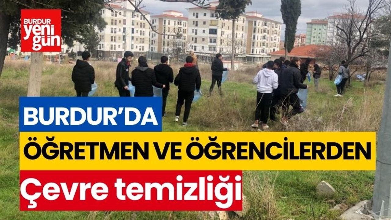 Burdur'da öğrenci ve öğretmenlerden çevre temizliği