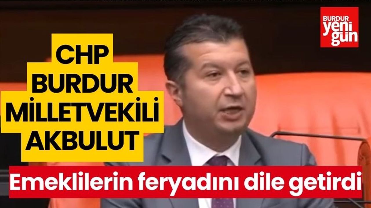 CHP'li Akbulut, emeklilerin feryadını dile getirdi