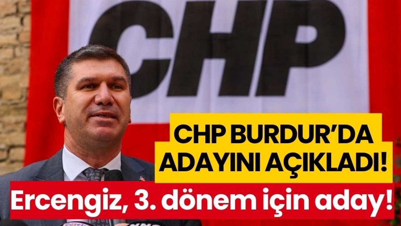 CHP Burdur'da adayını açıkladı! Ercengiz, 3. dönem için aday!