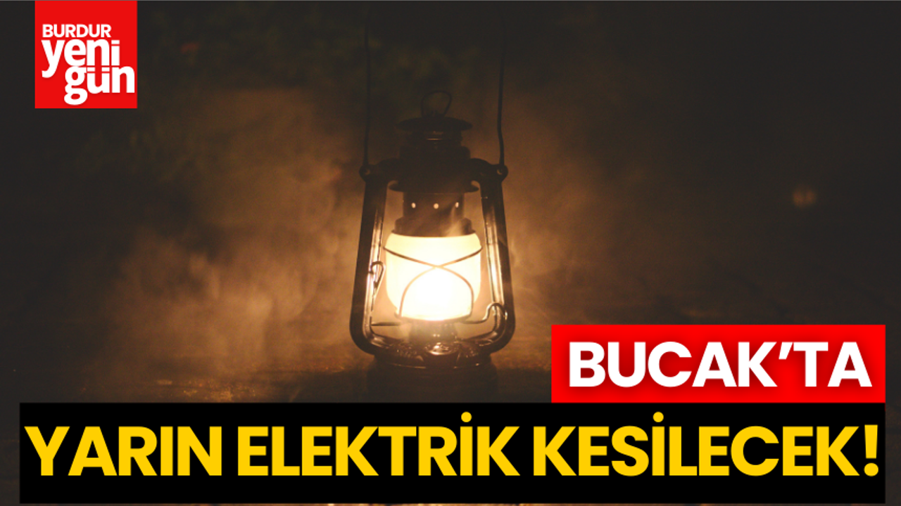 Bucak'ta Yarın Elektrikler Kesilecek!