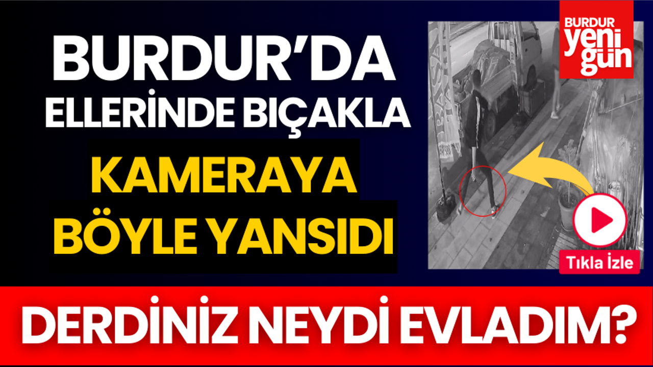 Burdur'da Bıçaklı Vandallar Kameraya Böyle Yansıdı