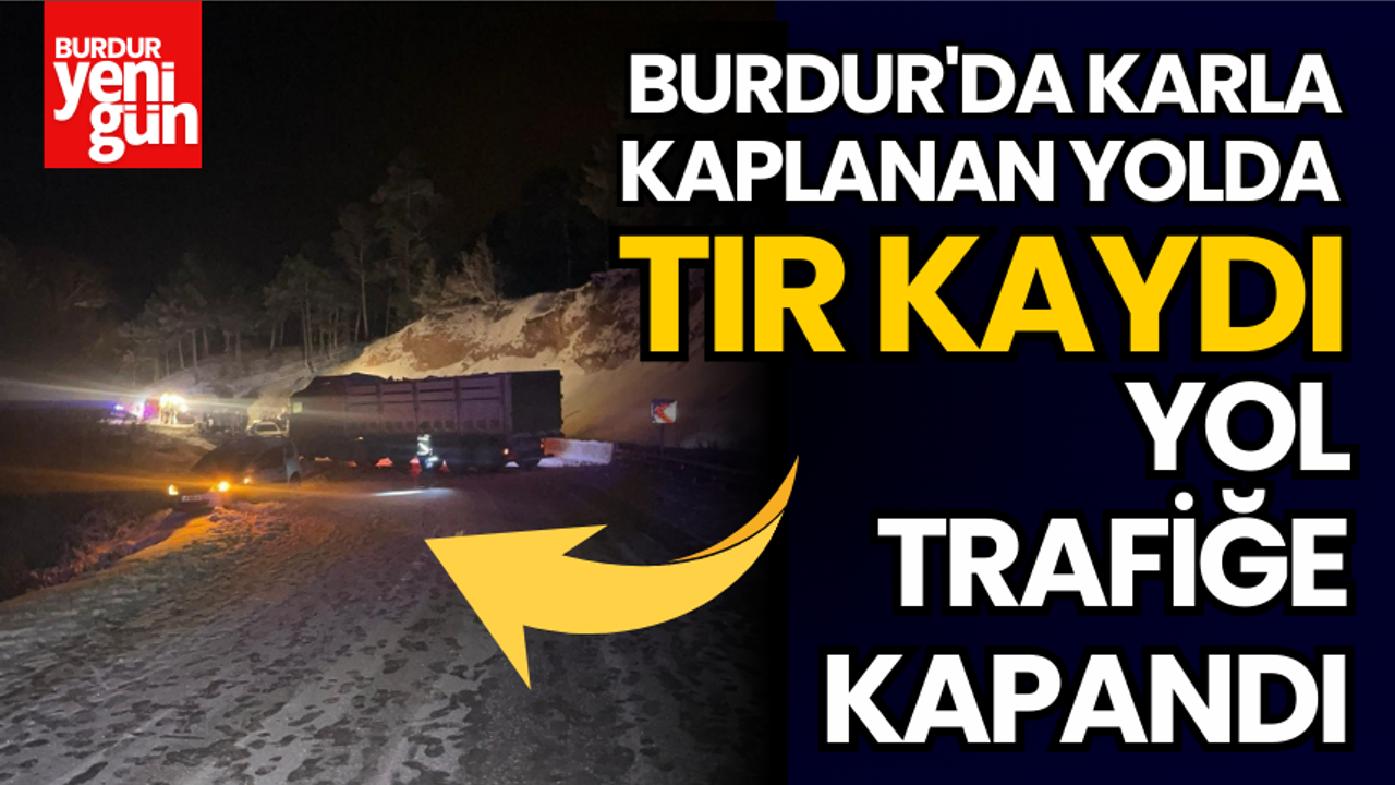 Burdur'da Karla Kaplanan Yolda Tır Kaydı: Yol Kapandı