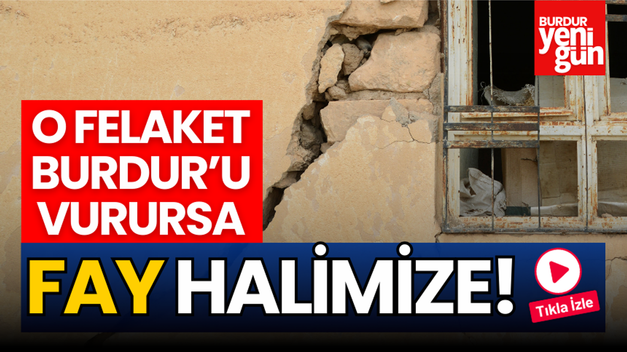 O Felaket Burdur'u Vurursa Fay Halimize!