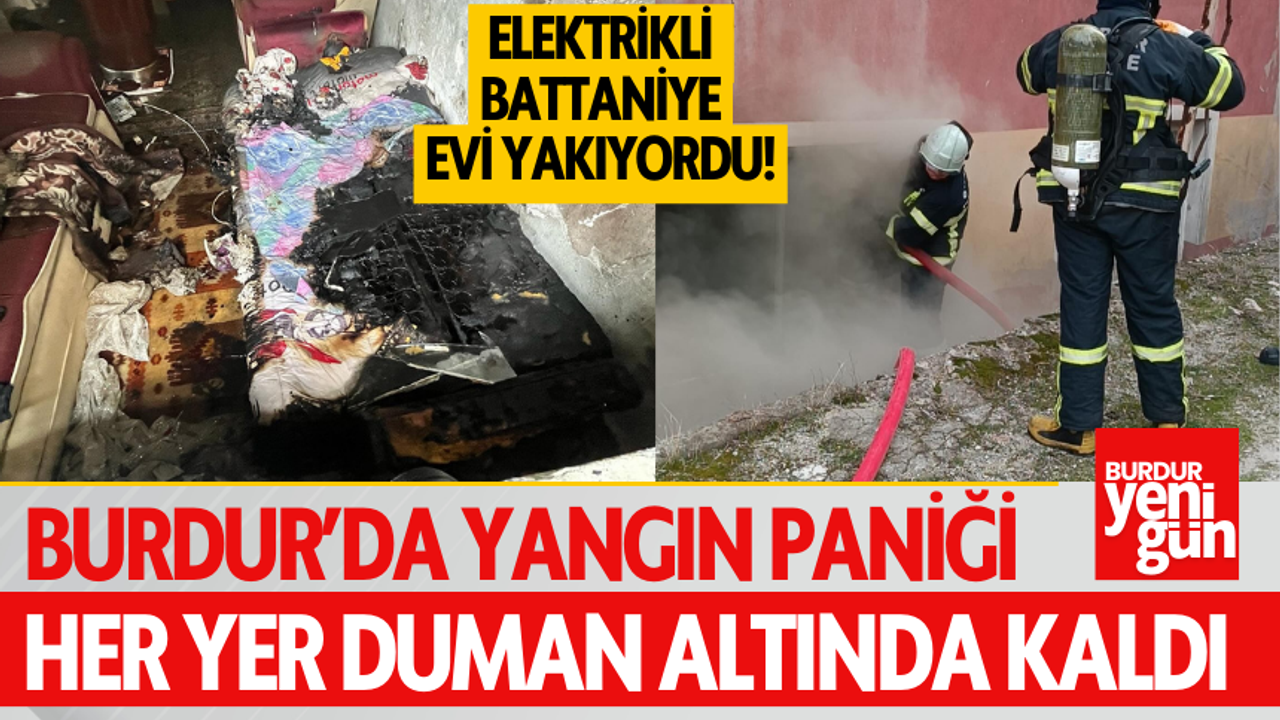 Burdur'da yangın paniği: Elektrikli battaniye evi yakıyordu!