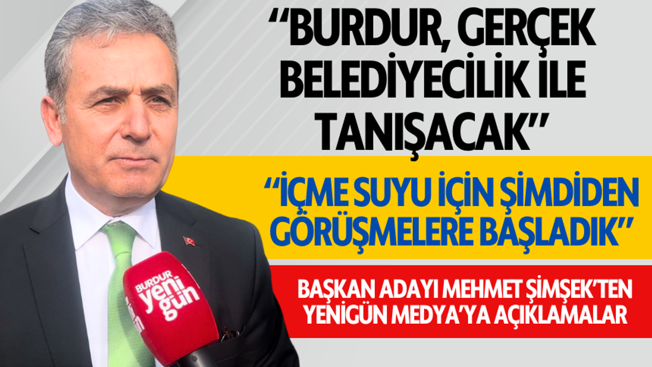 Ak Parti Burdur Belediye Başkan adayı Mehmet Şimşek'ten Açıklamalar