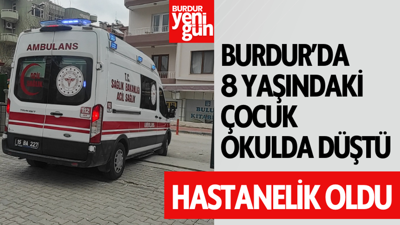 Burdur'da 8 yaşındaki çocuk hastanelik oldu!