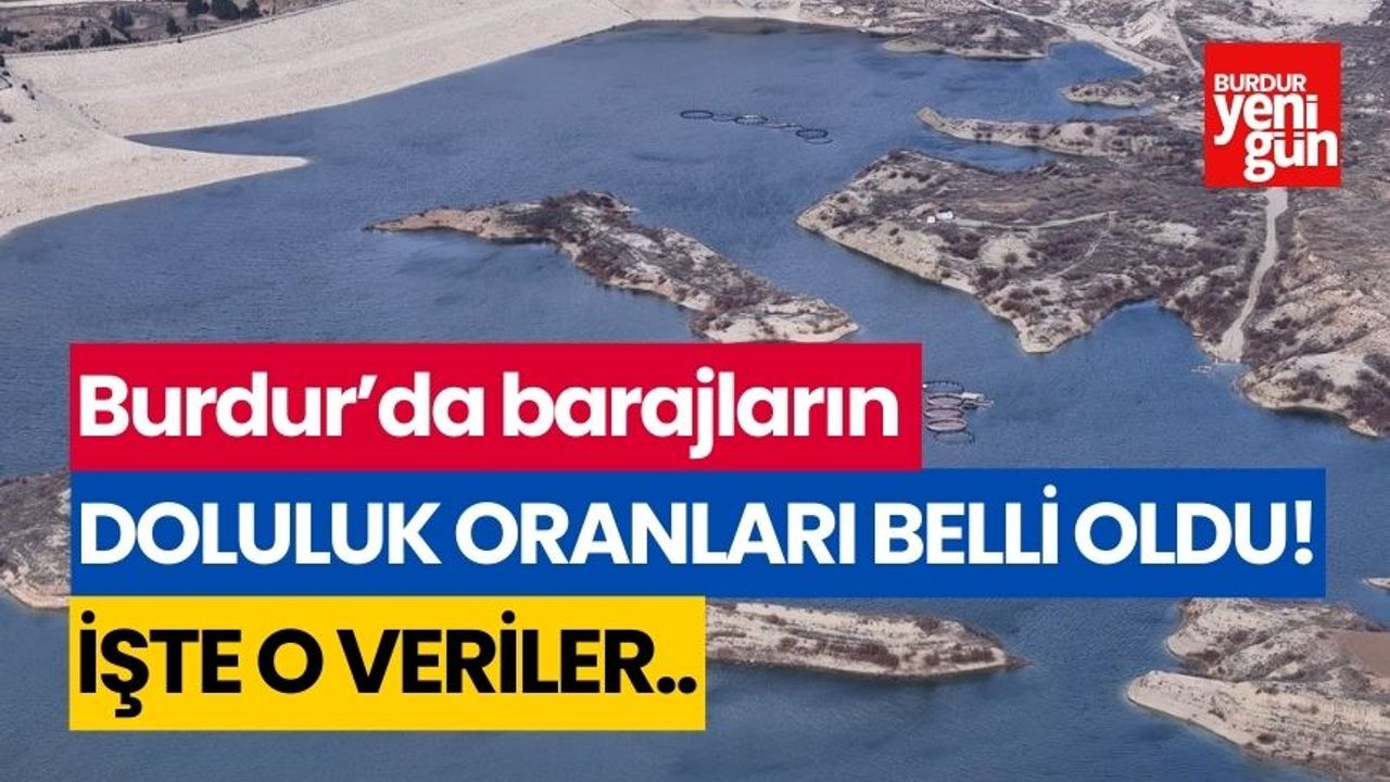 Burdur'daki barajların doluluk oranları belli oldu! İşte o veriler