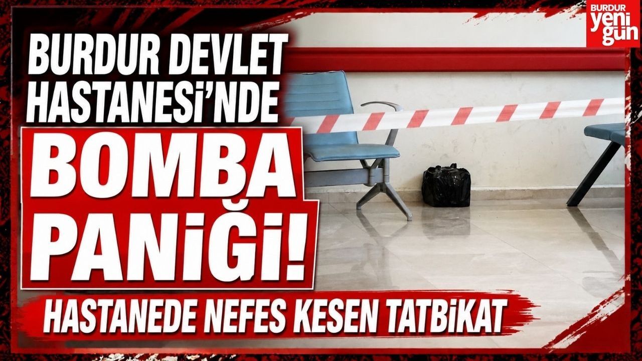 Burdur Devlet Hastanesi'nde bomba paniği ve nefes kesen tatbikat