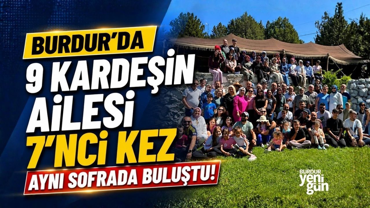 Burdur'da 9 Kardeşin Ailesi 7'nci Kez Aynı Sofrada Buluştu