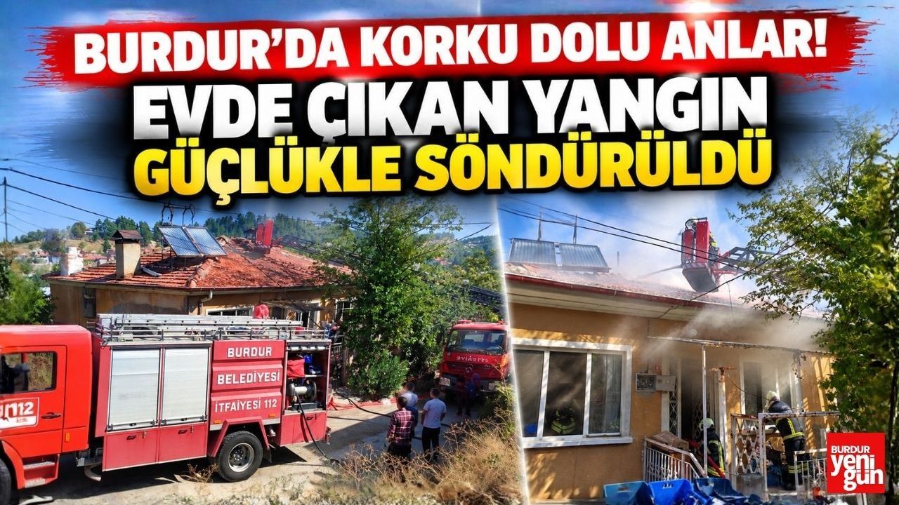 Burdur’da Ev Yangını! İtfaiye Seferber Oldu