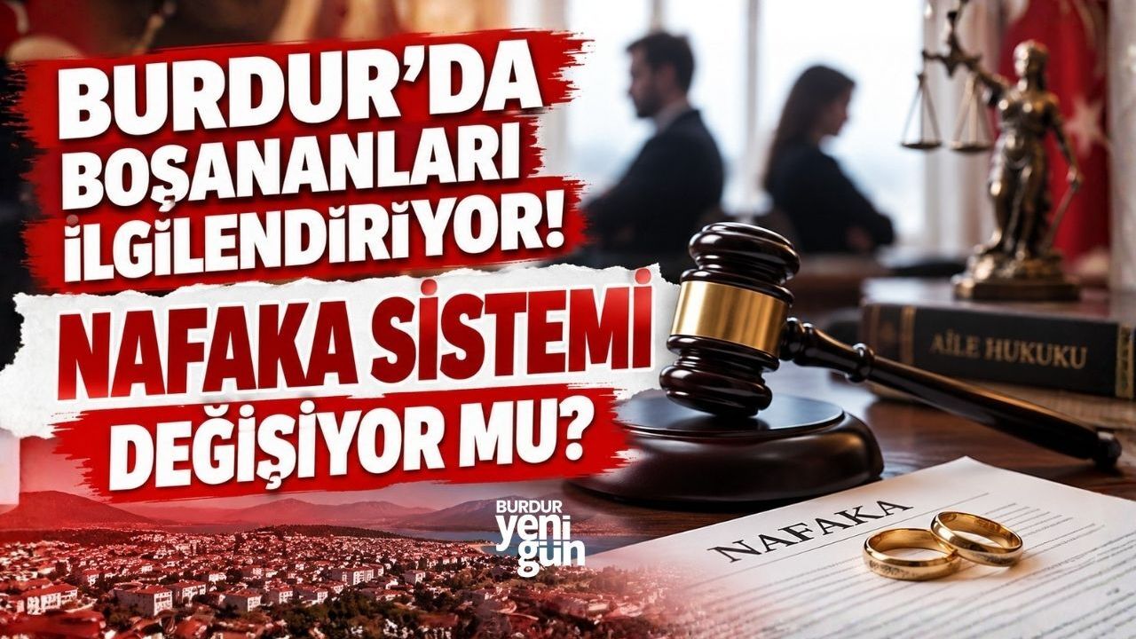 BURDUR'DA BOŞANANLARI İLGİLENDİRİYOR! NAFAKA SİSTEMİ DEĞİŞİYOR MU?