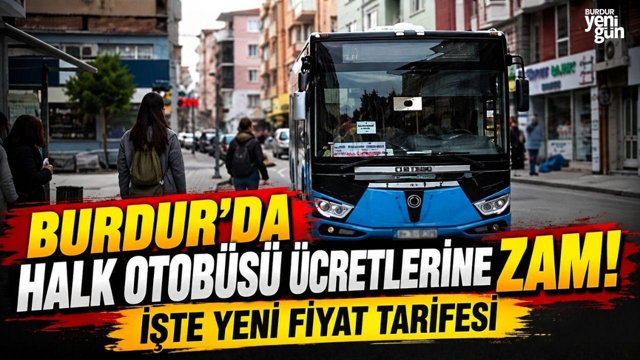 Burdur'da Halk Otobüsü Ücretlerine Zam! İşte Yeni Fiyat Tarifesi