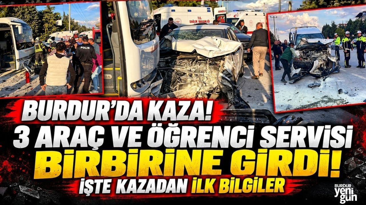 Burdur’da Kaza! 3 Araç ve Öğrenci Servisi Birbirine Girdi! İşte Kazadan İlk Bilgiler