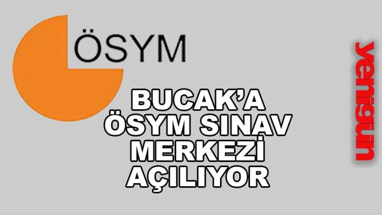 Bucak'a ÖSYM Sınav Merkezi Açılıyor