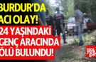 Burdur’da Acı Olay: 24 Yaşındaki Genç Aracında Ölü Bulundu