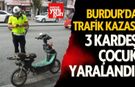 Burdur'da kaza! 3 kardeş çocuk yaralandı