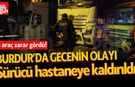 Burdur'da gecenin olayı! Sürücü yaralandı, 5 araçta zarar oluştu