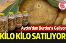 Aydın'dan Burdur'a Geliyor! Kilo Kilo Satılıyor