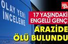 17 Yaşındaki Genç Arazide Ölü Bulundu