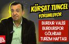 Kürşat Tuncel Yorumluyor: Burdur Valisi , Burdurspor , Gölhisar ?