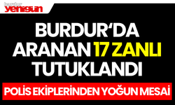 Burdur'da aranan 17 zanlı tutuklandı