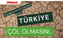 Toprağı korumak hepimizin görevi,Türkiye Çöl Olmasın!