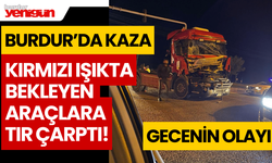 Burdur'da Tır, kırmızı ışıkta bekleyen araçlara çarptı!