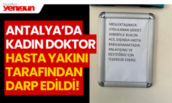 Antalya'da kadın doktor, hasta yakını tarafından darbedildi