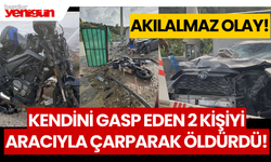 Kendini gasp eden 2 kişiyi aracıyla çarparak öldürdü!