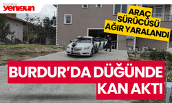 Burdur'da düğünde kan aktı: Gelin aracı sürücüsü silahla vuruldu!