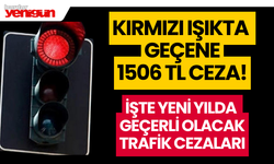 Yeni yılda kırmızı ışıkta geçene 1506 TL ceza, emniyet kemeri takmayana 691 TL ceza