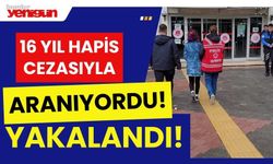 16 yıl hapis cezasıyla aranan şahıs yakalandı