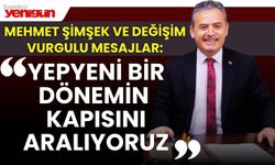 Mehmet Şimşek ve değişim vurgulu mesajlar; “YEPYENİ BİR DÖNEMİN KAPISINI ARALIYORUZ...”