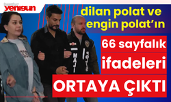 Dilan Polat ve Engin Polat'ın 66 Sayfalık İfadesi