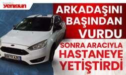 Önce Başından Vurdu Sonra Hastaneye Yetiştirdi