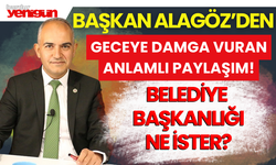 Başkan Alagöz'den Geceye Damga Vuran Paylaşım!